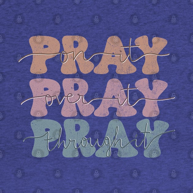 Pray on It Pray Over It Pray thought it Christian Faith design by Mastilo Designs